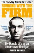 Running with the Firm: My Double Life as an Undercover Hooligan (en Inglés)