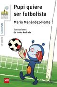 Pupi Quiere ser Futbolista - María Menéndez-Ponte - Sm