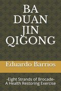 Ba Duan Jin Qi Gong: -Eight Strands of Brocade- Health Restoring Exercise