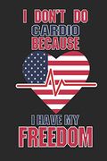 I Don't do Cardio Because i Have my Freedom: 120 Pages, Soft Matte Cover, 6 x 9 (en Inglés)