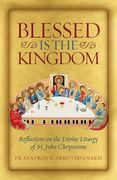Blessed is the Kingdom: Reflections on the Divine Liturgy of st. John Chrysostom (en Inglés)