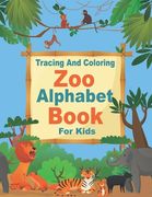 Zoo Alphabet, Tracing And Coloring Book For Kids: Funny Letter Tracing and Coloring Animals Book For Kids Ages 3-5,79 pages, 8.5x11 inches ( Tracing a (en Inglés)
