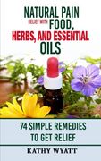Natural Pain Relief With Food, Herbs, and Essential Oils: 74 Simple Remedies to get Relief (Homesteading Freedom) (en Inglés)