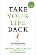 Take Your Life Back: How to Stop Letting the Past and Other People Control You (en Inglés)