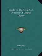 knight of the royal axe, or prince of libanus degree (en Inglés)