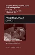 Regional Analgesia and Acute Pain Management, an Issue of Anesthesiology Clinics: Volume 29-2