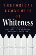 Rhetorical Economies of Whiteness: Exploring the Intersections of Power, Privilege, and Race (en Inglés)