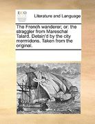 the french wanderer; or: the straggler from mareschal talard. detain'd by the city mermidons. taken from the original.
