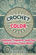 Crochet with Color: Intarsia, Tapestry, and Fair Isle Crochet Color Work (en Inglés)