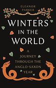 Winters in the World: A Journey Through the Anglo-Saxon Year (en Inglés)