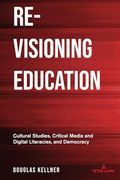Re-Visioning Education: Cultural Studies, Critical Media and Digital Literacies, and Democracy (Counterpoints) (en Inglés)
