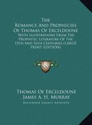 the romance and prophecies of thomas of erceldoune: with illustrations from the prophetic literature of the 15th and 16th centuries (large print editi