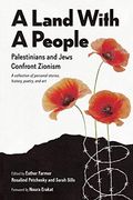 A Land With a People: Palestinians and Jews Confront Zionism