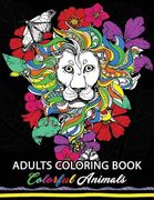 Colorful Animals: Adults Coloring book: Stress Relieving Animal Designs
