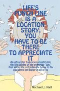 life's punch line is a location story, you have to be there to appreciate it