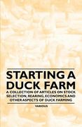 starting a duck farm - a collection of articles on stock selection, rearing, economics and other aspects of duck farming (en Inglés)