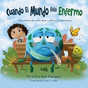 Cuando El Mundo Está Enfermo: Una historia de como estar a salvo y el Coronavirus