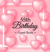 55th Birthday Guest Book: Keepsake Gift for Men and Women Turning 55 - Hardback with Funny Pink Balloon Hearts Themed Decorations & Supplies, Pe (en Inglés)