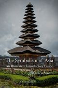 The Symbolism of Asia: An Illustrated, Introductory Guide (en Inglés)