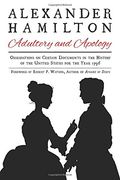 Alexander Hamilton: Adultery and Apology: Observations on Certain Documents in the History of the United States for the Year 1796
