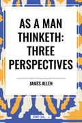 As a Man Thinketh: Three Perspectives