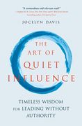 The art of Quiet Influence: Timeless Wisdom for Leading Without Authority (en Inglés)