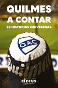 Quilmes a Contar 22 Historias Cerveceras