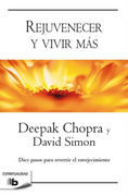 Rejuvenecer y Vivir mas - Deepak Chopra,David Simon - B De Bolsillo