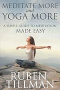 Meditate More and Yoga More: A Simple Guide to Meditation Made Easy. (en Inglés)