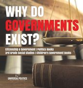 Why Do Governments Exist? Citizenship & Government Politics Books 3rd Grade Social Studies Children's Government Books (en Inglés)