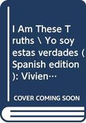 I am These Truths \ yo soy Estas Verdades: Memorias Sobre la Identidad, la Justicia y mi Vida Entre Mundos