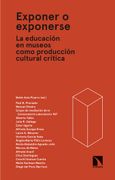Exponer o Exponerse. La Educación en Museos Como Producción Cultural Crítica (Arte+Educación)