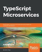 Typescript Microservices: Build, Deploy, and Secure Microservices Using Typescript Combined With Node. Js (en Inglés)