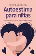 Autoestima Para Niñas. Herramientas Para Formar una Niña Segura y Fuerte / 2 ed.