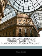 the italian schools of painting: based on the handbook of kugler, volume 1 (en Inglés)