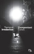 Tiempos Irredentos - Unrepentant Times: Bilingual Edition (Spanish - English) (en Inglés)