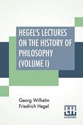 Hegel's Lectures on the History of Philosophy (Volume i): In Three Volumes - Vol. I) Trans. From the German by e. S. Haldane, Frances h. Simson (en Inglés)