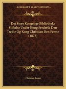 Det Store Kongelige Bibliotheks Stiftelse Under Kong Frederik Den Tredie Og Kong Christian Den Femte (1873) (en Danés)