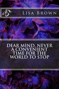 Dear Mind, Never a Convenient Time for the World to Stop (en Inglés)