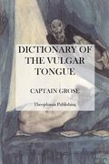 Dictionary of the Vulgar Tongue (en Inglés)