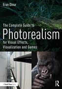 The Complete Guide to Photorealism for Visual Effects, Visualization and Games (en Inglés)
