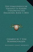 Der Homoopathische Hausarzt In Kurzen Therapeutischen Diagnosen, Book 1 (1853) (en Alemán)