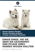 Einige Dinge, die sie Über die Gesundheit und Pflege Ihres Hundes Wissen Sollten: Gesundheit und Pflege von Hunden (in German)