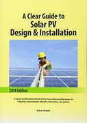 A Clear Guide to Solar PV Design & Installation: A step-by-step illustrated textbook written in an easily accessible manner for contractors, businesspeople, advocates, homeowners, and students
