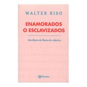 Enamorados o Esclavizados - Walter Riso - Planeta