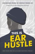 This Is Ear Hustle: Unflinching Stories of Everyday Prison Life (en Inglés)
