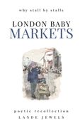 LONDON BABY Markets: why stall by stalls (en Inglés)