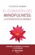 El Corazón del Mindfulness: La Consciencia Amable (5ª Ed. )