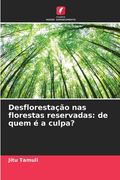 Desflorestação nas florestas reservadas: de quem é a culpa? (en Portugués)