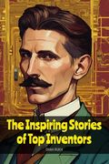 The Inspiring Stories of Top Inventors (en Inglés)